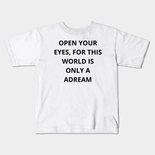 Open your eyes, for this world is only a dream T-shirt Kids T-Shirt